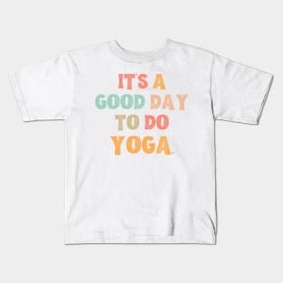 It’s A Good Day To Do Yoga Kids T-Shirt